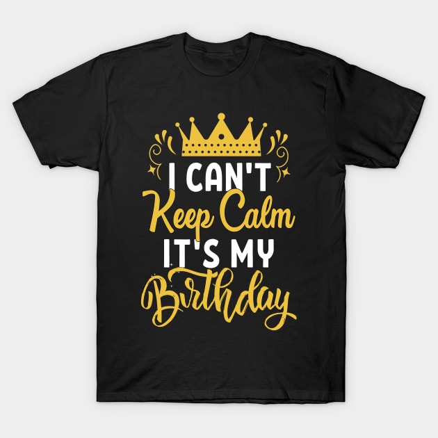 I Cant Keep Calm its My Birthday Merch T-Shirt by Taki